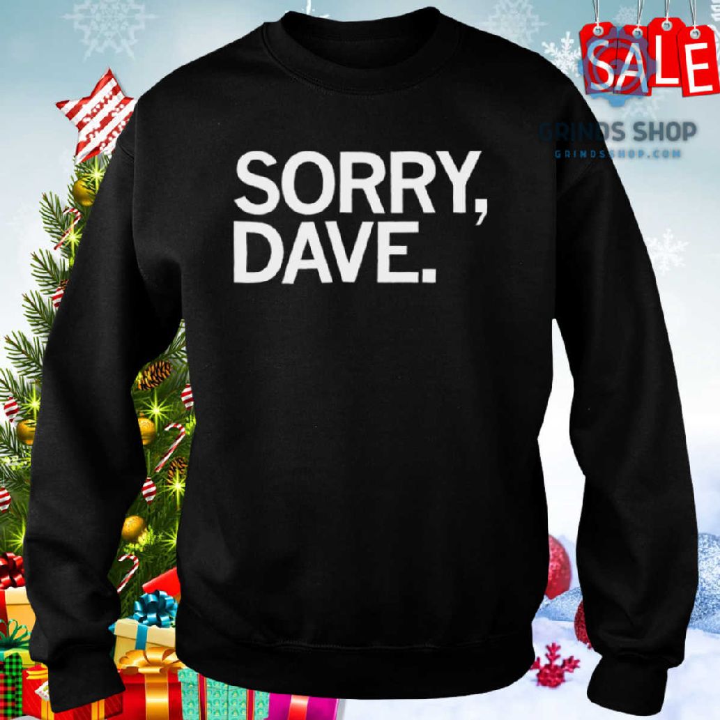 Sorry Dave Shirt
