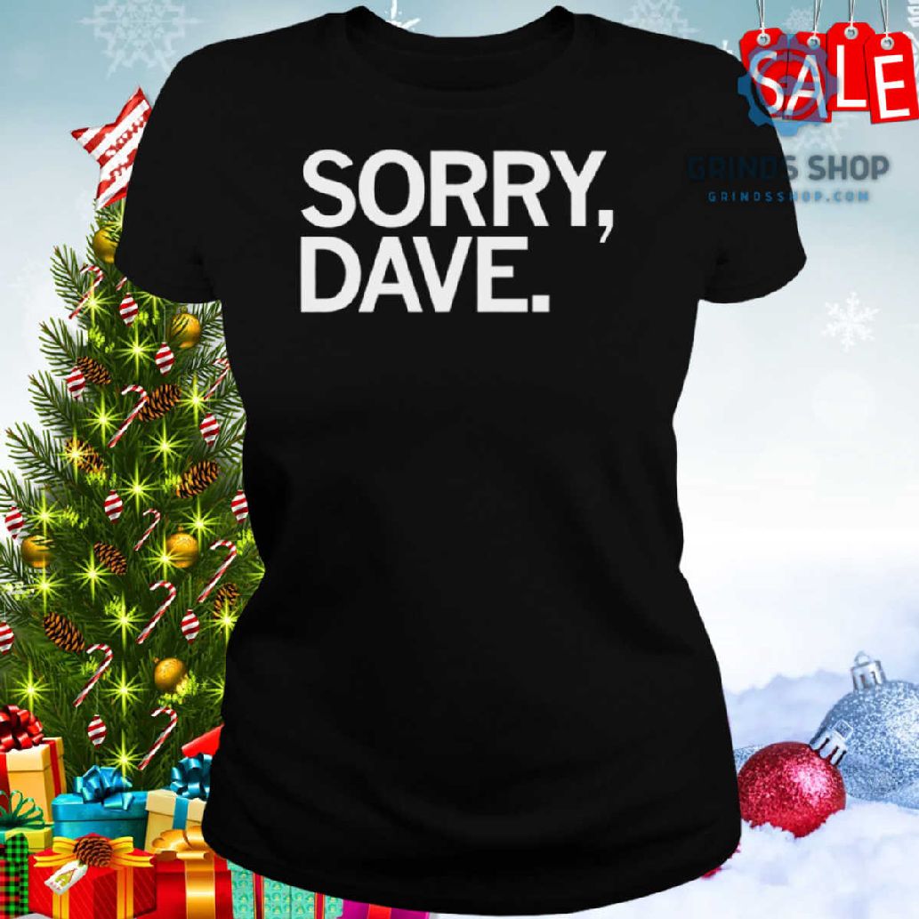 Sorry Dave Shirt