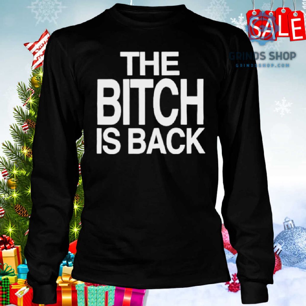 The Bitch Is Back Shirt