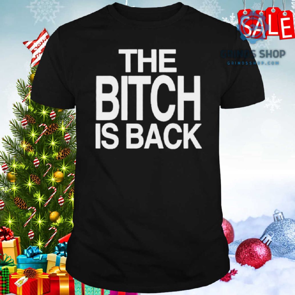 The Bitch Is Back Shirt