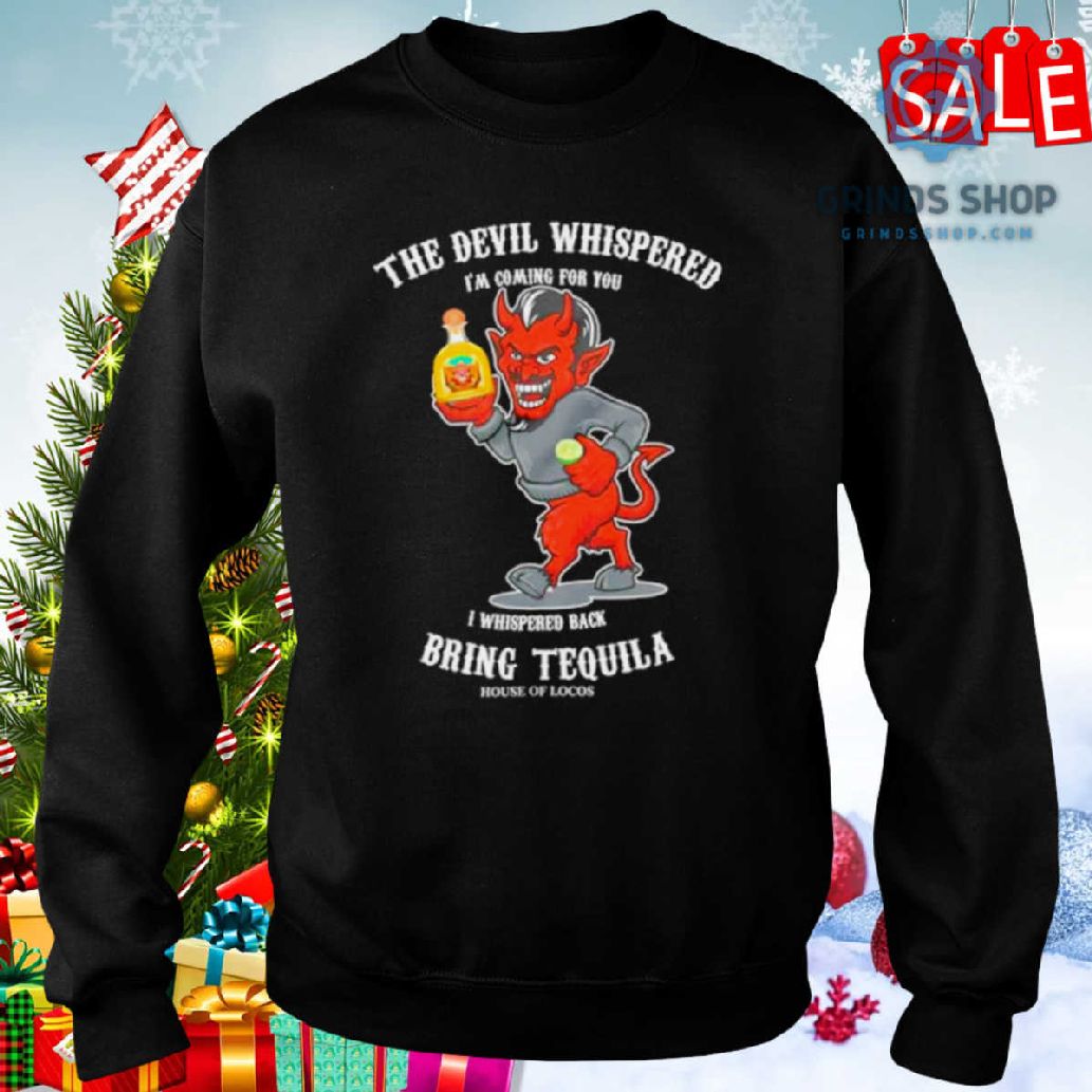 The Devil Whispered Bring Tequila Latino Shirt