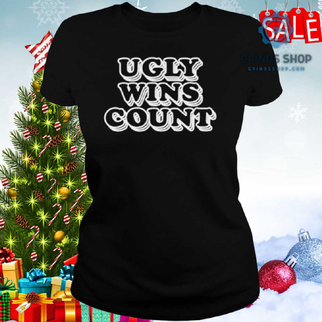 Ugly Wins Count Shirt