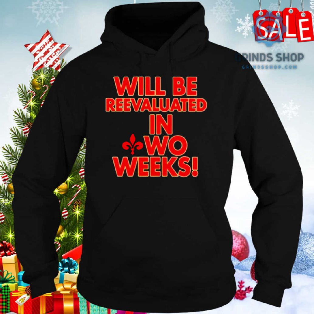 Will Be Reevaluated In Wo Weeks Shirt 1698680975226 Dkzrr - Grinds Shop