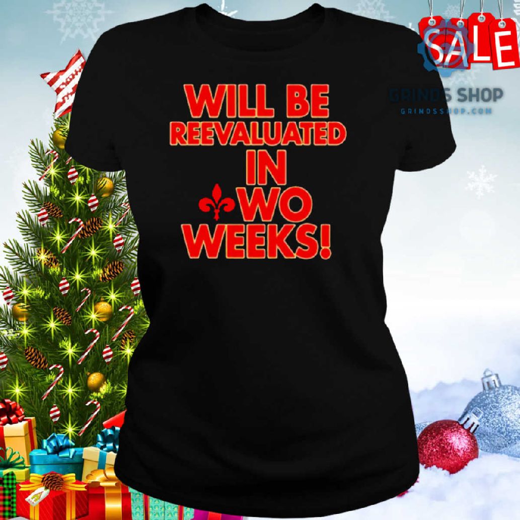 Will Be Reevaluated In Wo Weeks Shirt