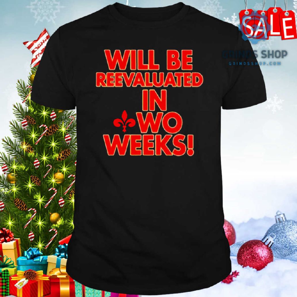 Will Be Reevaluated In Wo Weeks Shirt